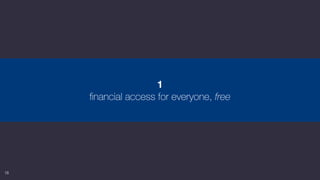 18
1
ﬁnancial access for everyone, free
 