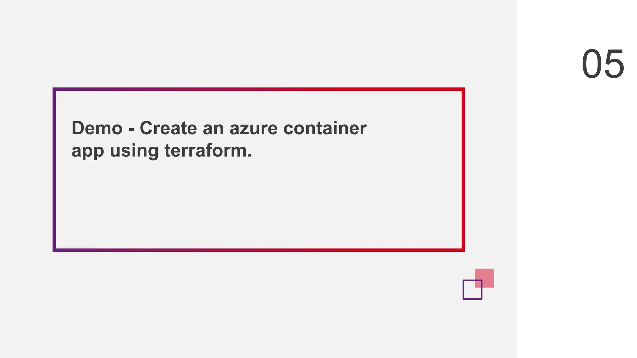 05
Demo - Create an azure container
app using terraform.
 