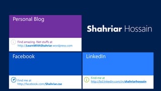 Facebook
Personal Blog
LinkedIn
http://LearnWithShahriar.wordpress.com