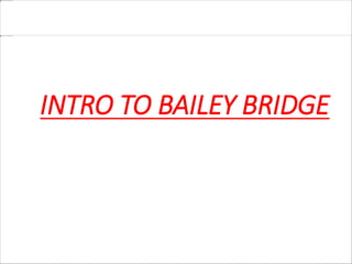 INTRO TO BAILEY BRIDGE
 