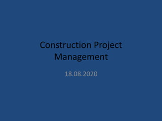 Construction Project
Management
18.08.2020
 