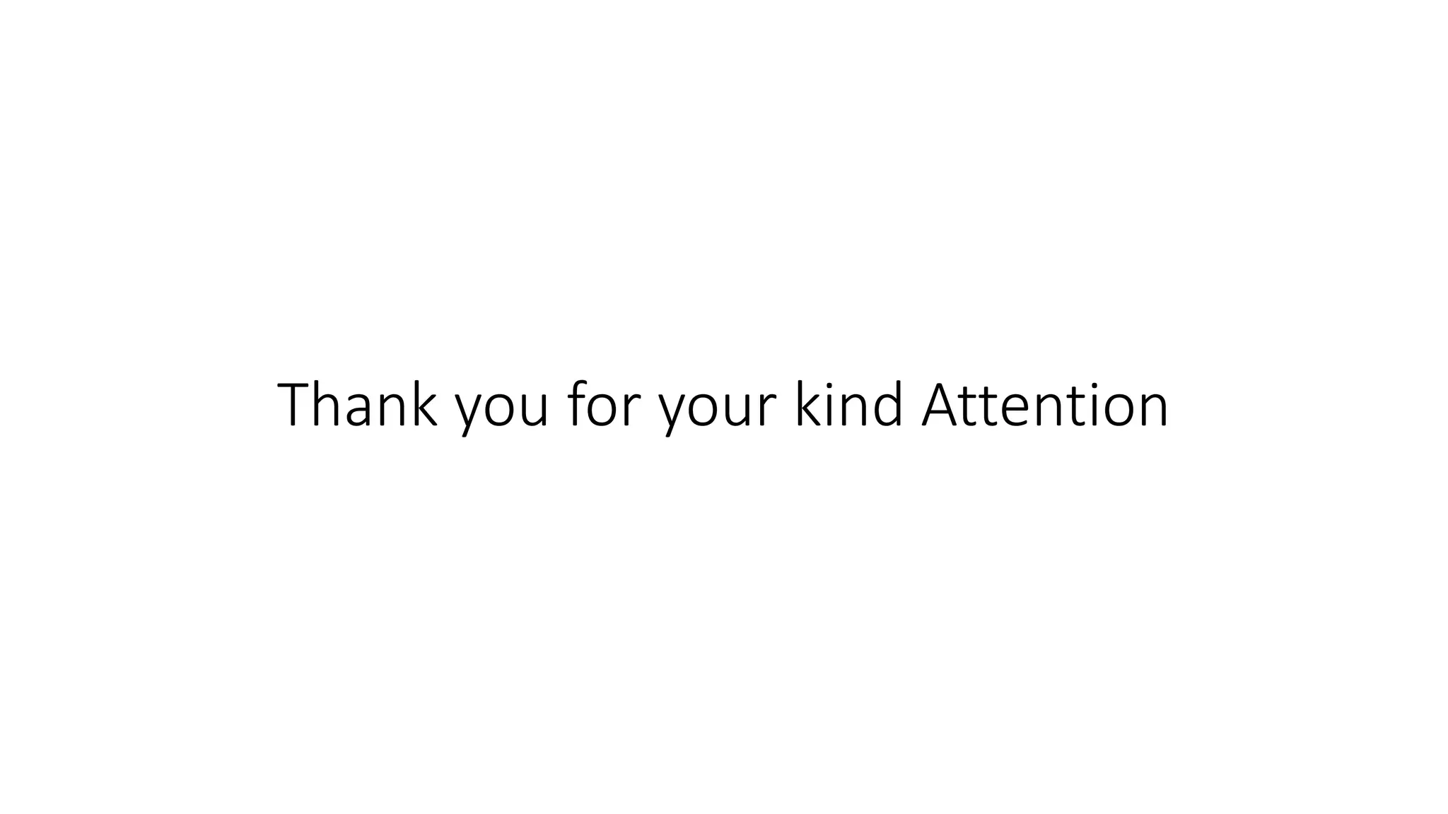 Thank you for your kind Attention
 