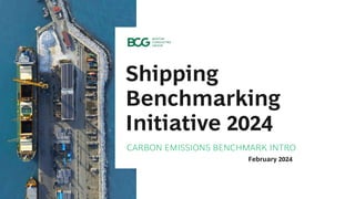 Shipping
Benchmarking
Initiative 2024
February 2024
CARBON EMISSIONS BENCHMARK INTRO
 