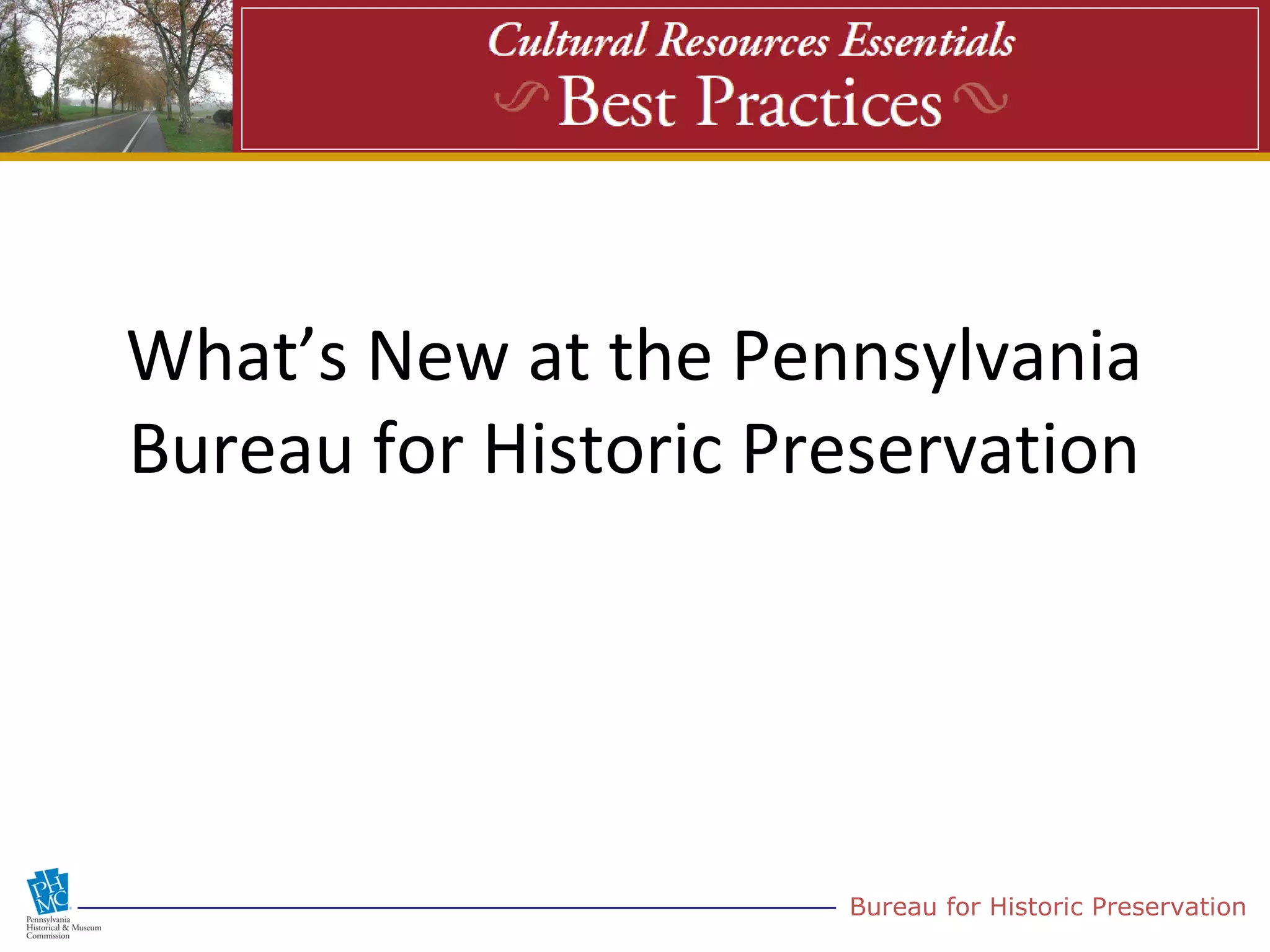 What’s New at the Pennsylvania
Bureau for Historic Preservation




                      Bureau for Historic Preservation
 