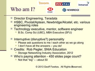 Who am I?
 Director Engineering, Teradata
 HSBC, Pivotal/Aptean, Newbridge/Alcatel, etc. various

engineering roles
 Te...