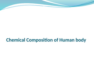 Chemical Composition of Human body
 
