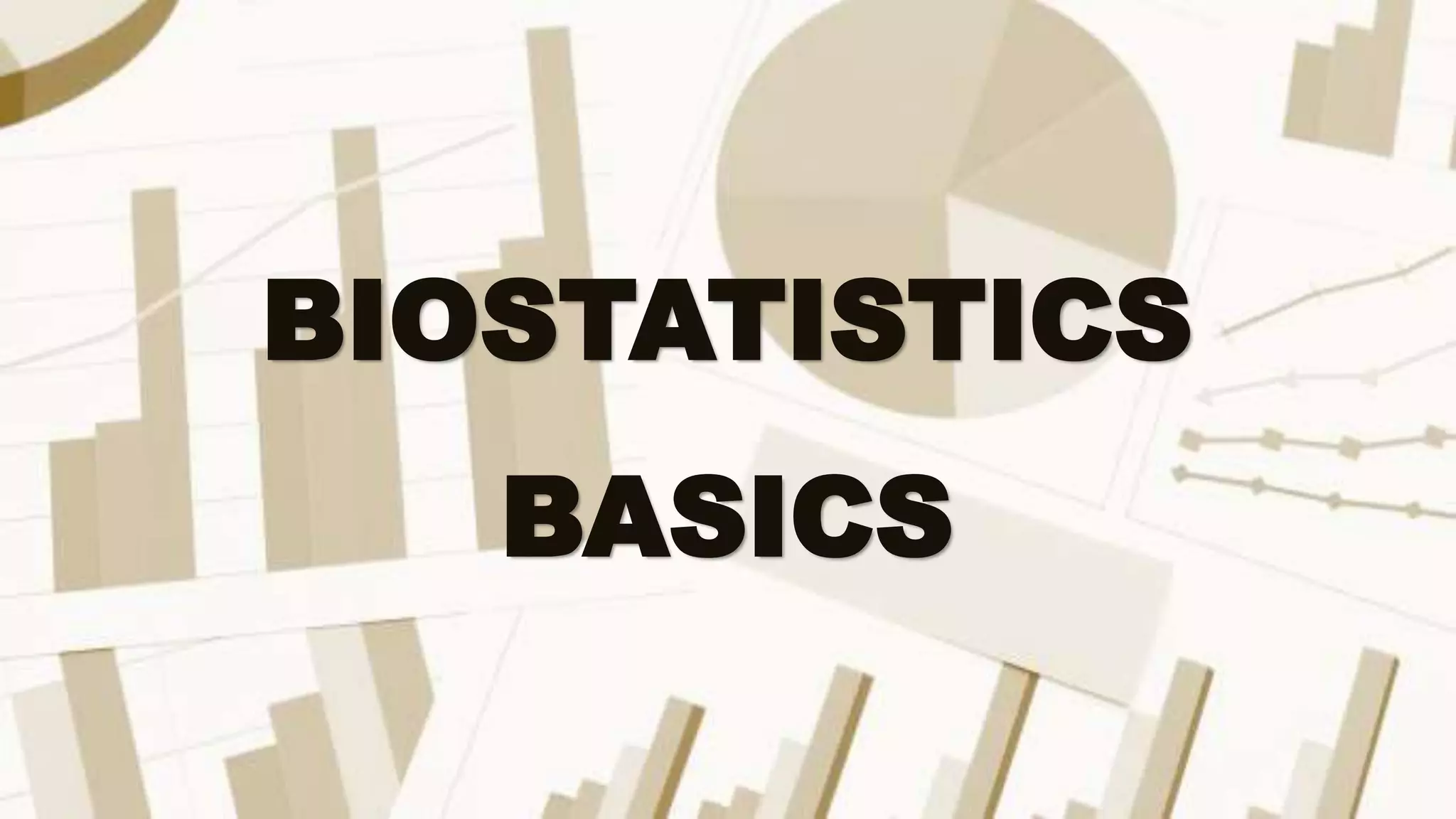 BIOSTATISTICS
BASICS
 