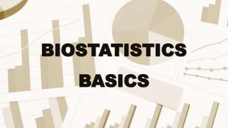 BIOSTATISTICS
BASICS
 