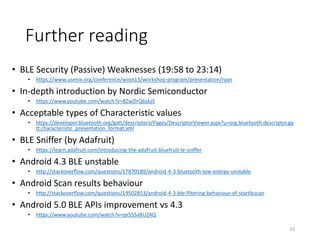 4c. Android issues (today)
1. OS fragmentation
33
• 90.4% of Android devices support BLE
• Peripheral mode: 70.2% minus Nexus 4, 5, 7 (2012/2013)
• OS < 5.0 not considered reliable
 