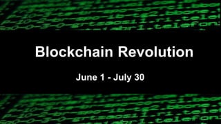 Blockchain Revolution
June 1 - July 30
 