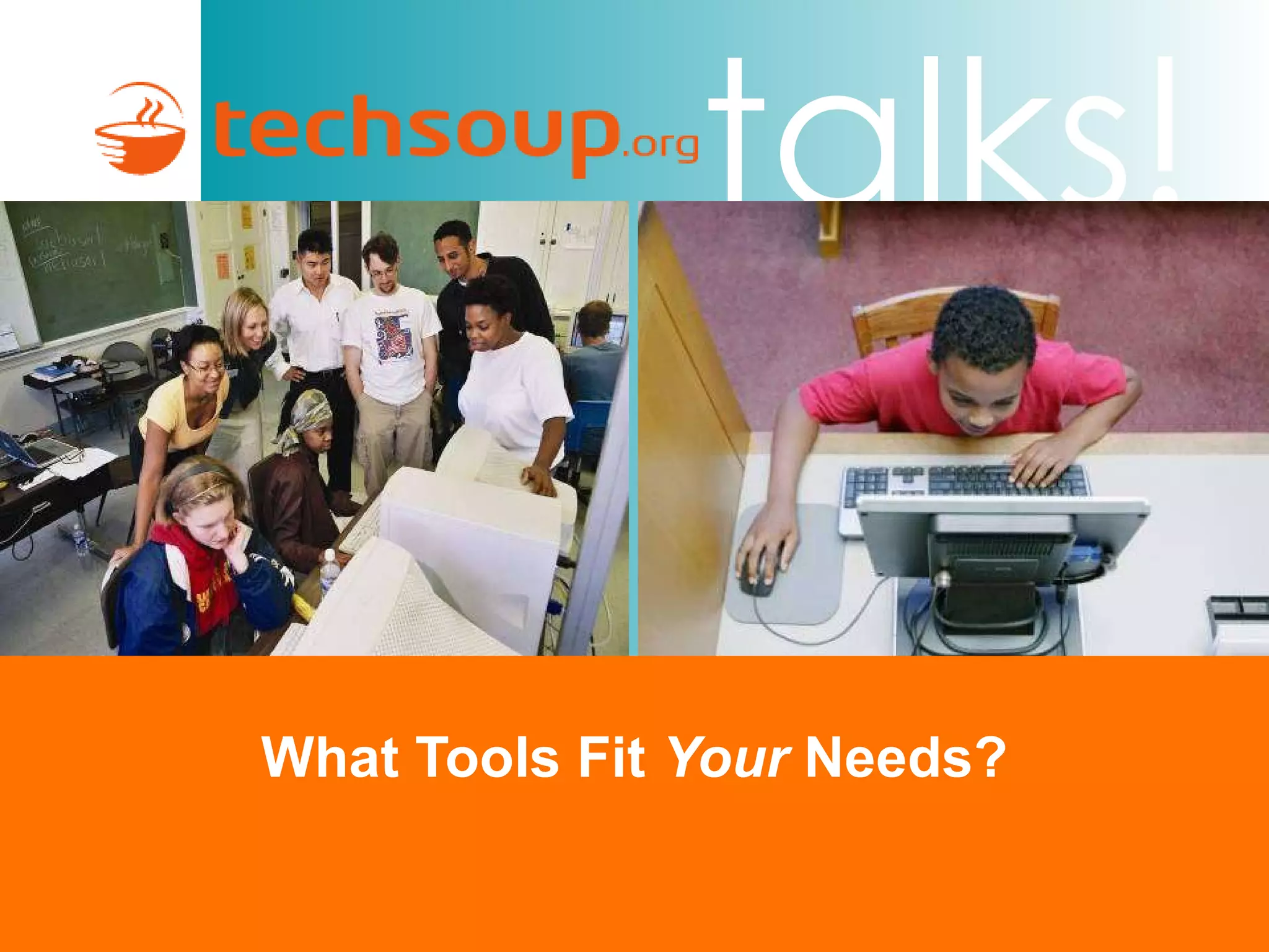 What Tools Fit  Your  Needs? 