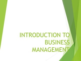 INTRODUCTION TO
BUSINESS
MANAGEMENT
 
