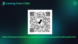 Coming from CFML
https://boxlang.ortusbooks.com/getting-started/overview/syntax-style-guide/cfml
 