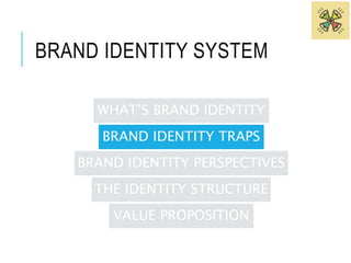 2. BRAND POSITION TRAP 
The brand position trap occurs: 
• occurs when the search for brand identity becomes the 
search f...