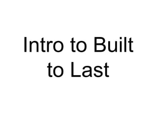 Intro to Built
to Last
 