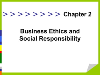 >>>>>>>>

Chapter 2

Business Ethics and
Social Responsibility

 