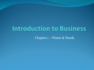Chapter 1 – Wants & Needs
 