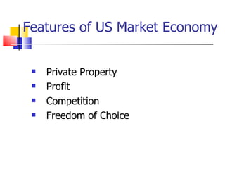 Features of US Market Economy Private Property Profit Competition Freedom of Choice 