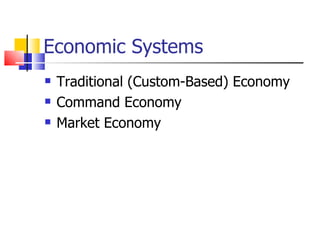 Economic Systems Traditional (Custom-Based) Economy Command Economy Market Economy 