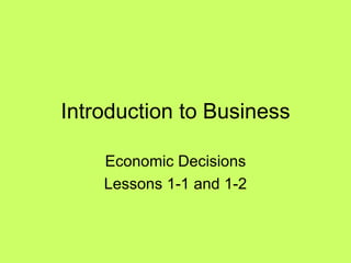 Introduction to Business Economic Decisions Lessons 1-1 and 1-2 