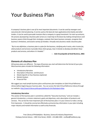 Your Business Plan<br />A company’s business plan is one of its most important documents. It can be used by managers and executives for internal planning. It can be used as the basis for loan applications from banks and other lenders. It can be used to persuade investors that a company is a good investment. For start-up ventures, the process of preparing a business plan serves as a road map to the future by making entrepreneurs and business owners think through their strategies, evaluate their basic business concepts, recognize their business’s limitations, and avoid a variety of mistakes. Virtually every business needs a business plan.  <br />‘‘By its very definition, a business plan is a plan for the business, clarifying why it exists, who it exists for, what products and services it provides these client groups, how it intends to develop and deliver these products and services, and where it is headed.’’ <br />,[object Object],Elements of a Business Plan<br />All business plans are different.  The type of business you start will determine the format of your plan. Most business plans include the following information:<br />,[object Object]