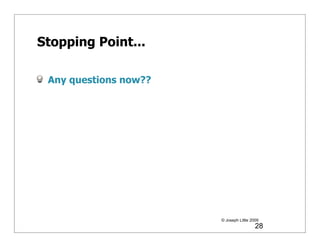 Stopping Point...

 Any questions now??




                       © Joseph Little 2009
                                         28
 