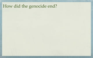 How did the genocide end?
 