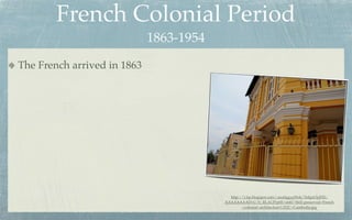 French Colonial Period
                             1863-1954
The French arrived in 1863




                                           http://1.bp.blogspot.com/-aua0ggygWok/Te8gnOyjFEI/
                                         AAAAAAAADvU/b_RLAUPrp00/s640/Well-preserved+French
                                                 +colonial+architecture%252C+Cambodia.jpg
 