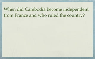 When did Cambodia become independent
from France and who ruled the country?
 
