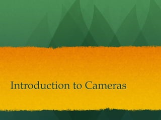 Introduction to Cameras
 