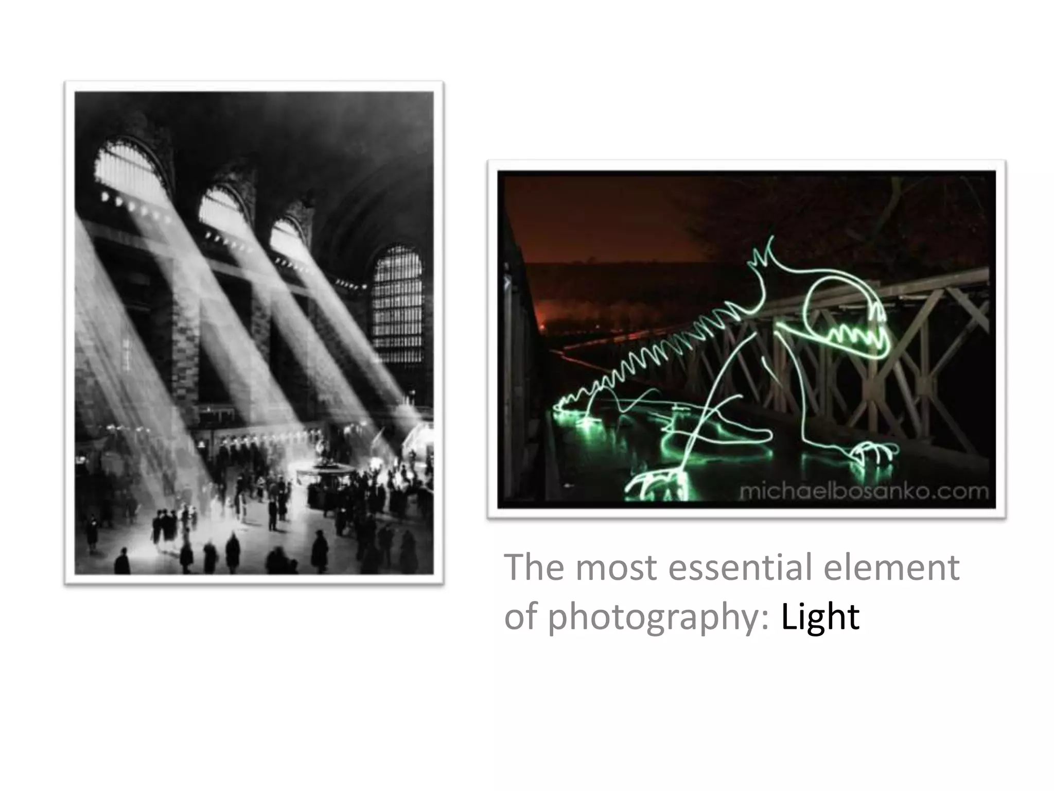 The most essential element
of photography: Light