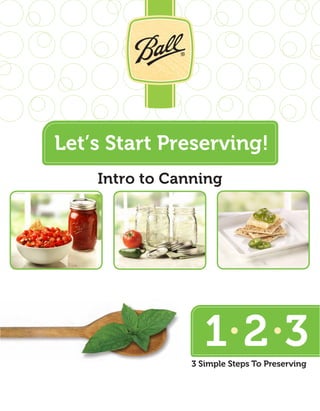 1 2 33 Simple Steps To Preserving
Let’s Start Preserving!
Intro to Canning
 