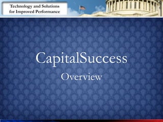 Technology and Solutions
for Improved Performance




            CapitalSuccess
                           Overview
 