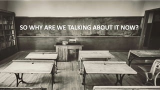 SO WHY ARE WE TALKING ABOUT IT NOW?
 