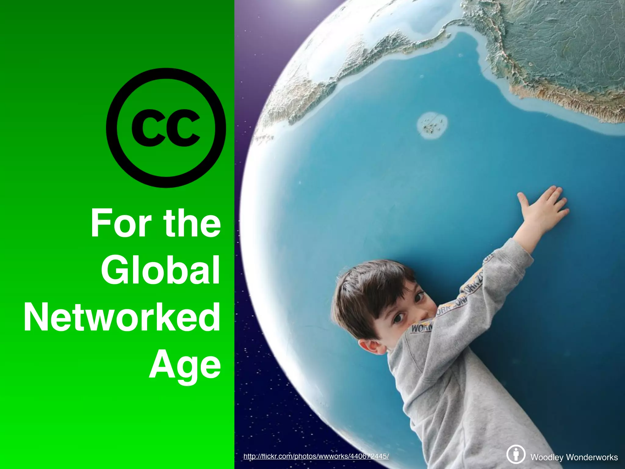 For the
   Global
Networked
      Age

             http://ﬂickr.com/photos/wwworks/440672445/
                                                          b                     e
                                                              Woodley Wonderworks
 