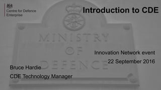 Introduction to CDE
Innovation Network event
22 September 2016
Bruce Hardie
CDE Technology Manager
 