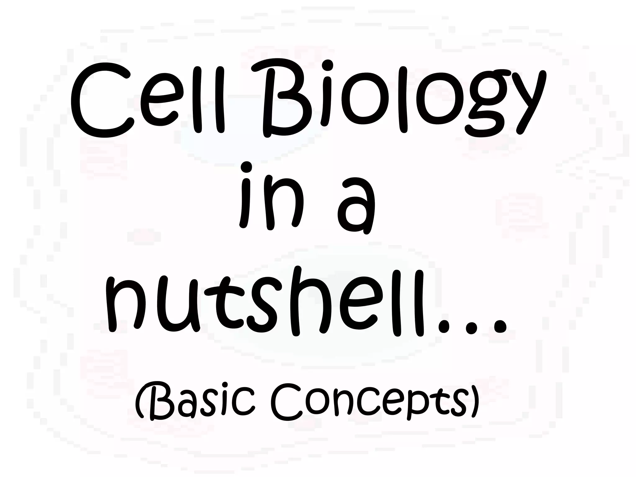 Cell Biology
    in a
nutshell…
 (Basic Concepts)
 