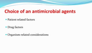 Choice of an antimicrobial agents
 Patient related factors
 Drug factors
 Organism-related considerations
 