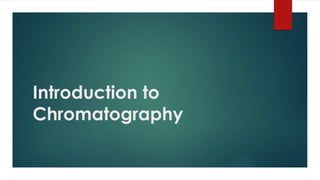 Introduction to
Chromatography
 