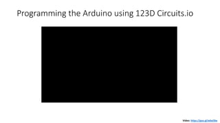 Programming the Arduino using 123D Circuits.io
Video: https://goo.gl/wbxObe
 
