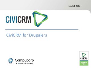 15 Aug 2013
CiviCRM for Drupalers
 