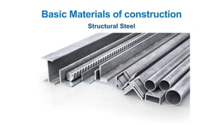 Basic Materials of construction
Structural Steel
 