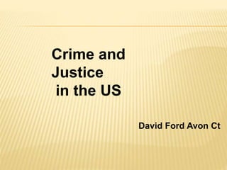 David Ford Avon Ct
Crime and
Justice
in the US
 