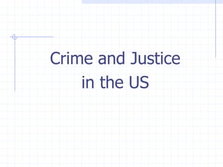 Crime and Justice
    in the US
 