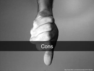 Cons http://www.flickr.com/photos/striatic/2191130107/  