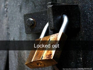 Locked out http://www.flickr.com/photos/danielygo/507429023/  