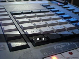 Control http://www.flickr.com/photos/onstagelighting/2218795842/ 