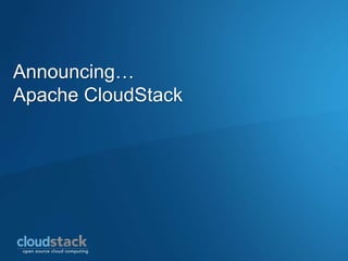 Announcing…
Apache CloudStack
 