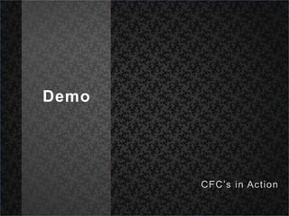 DemoCFC’s in Action