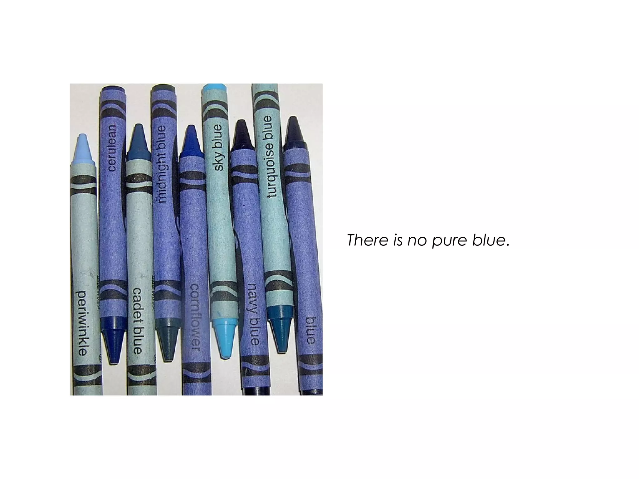 There is no pure blue.
 